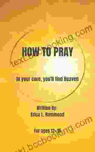 HOW TO PRAY: In Your Core You Ll Find Heaven
