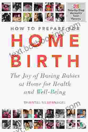 How To Prepare For Home Birth: The Joy Of Having Babies At Home For Health And Well Being