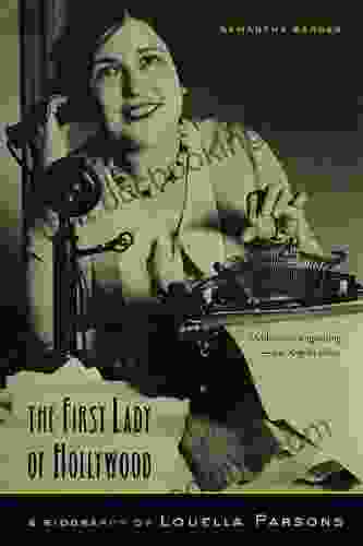 The First Lady Of Hollywood: A Biography Of Louella Parsons