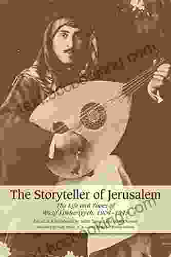 The Storyteller Of Jerusalem: The Life And Times Of Wasif Jawhariyyeh 1904 1948