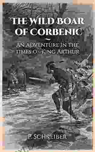 The Wild Boar Of Corbenic: An Adventure In The Times Of King Arthur