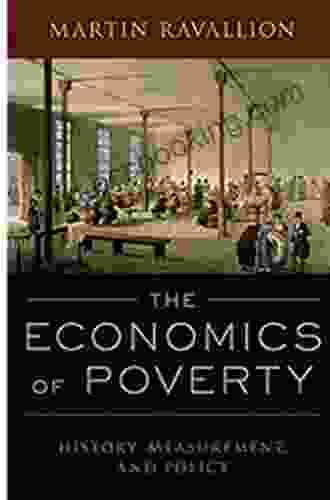The Economics Of Poverty: History Measurement And Policy