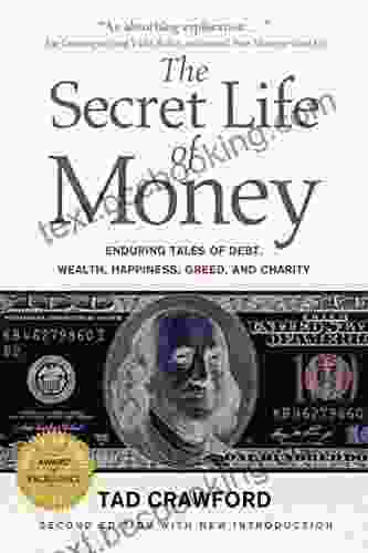 The Secret Life Of Money: Enduring Tales Of Debt Wealth Happiness Greed And Charity