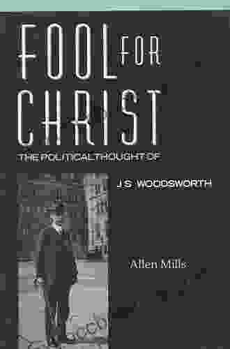 Fool For Christ: The Intellectual Politics Of J S Woodsworth: Political Thought Of J S Woodsworth (Heritage)