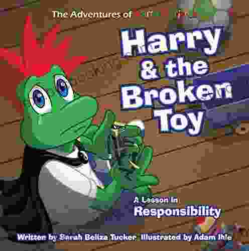 Harry And The Broken Toy: An Interactive Children S That Teaches Responsibility Teamwork And Why It S Important To Clean Up Their Rooms (The Adventures Of Harry And Friends 4)