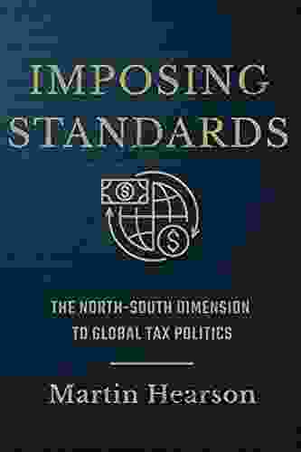 Imposing Standards: The North South Dimension To Global Tax Politics (Cornell Studies In Money)