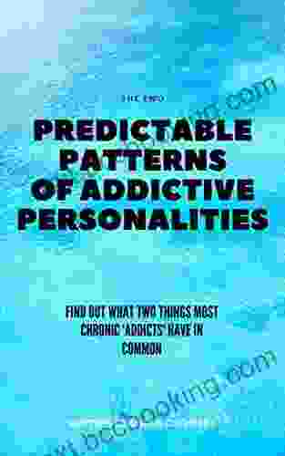THE TWO PREDICTABLE PATTERNS OF ADDICTIVE PERSONALITIES