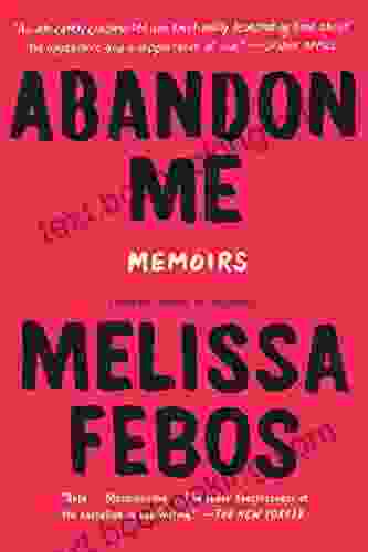 Abandon Me: Memoirs Melissa Febos