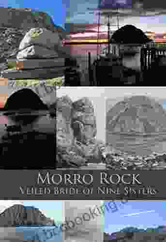 Morro Rock: The Veiled Bride Of The Seven Sisters : The Sacred Rock Of The Salinan And Chumash Tribes