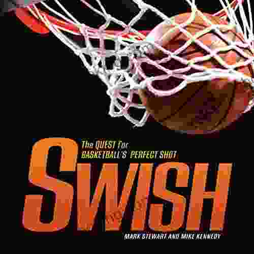 Swish: The Quest For Basketball S Perfect Shot (Spectacular Sports)