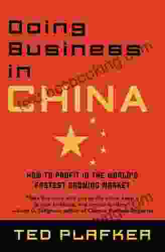 Doing Business In China: How To Profit In The World S Fastest Growing Market