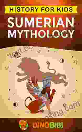 Sumerian Mythology: History For Kids: A Captivating Guide To Ancient Sumerian History Sumerian Myths Of Sumerian Gods Goddesses And Monsters