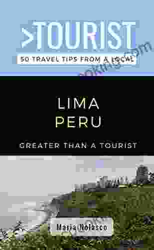 Greater Than A Tourist Lima Peru : 50 Travel Tips From A Local (Greater Than A Tourist South America)