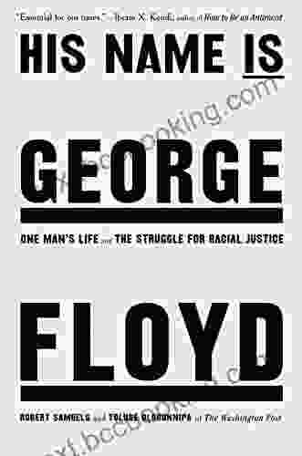 His Name Is George Floyd: One Man S Life And The Struggle For Racial Justice